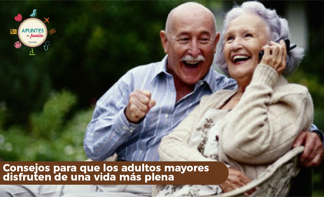 Consejos para que los adultos mayores disfruten de una vida más plena ...